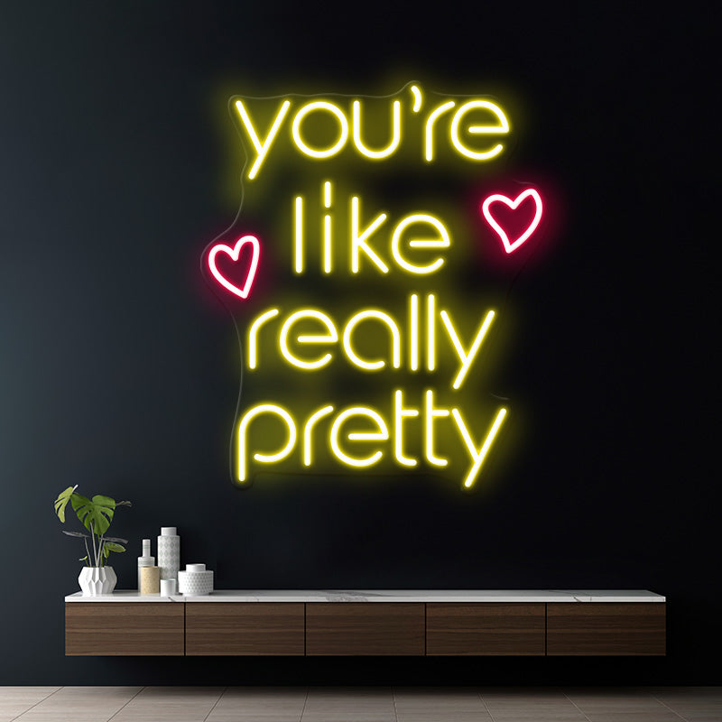 You're Like Really Pretty Led Neon Sign