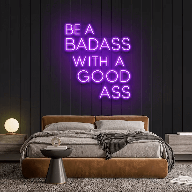 Be A BADASS With A GOOD ASS Neon Sign Office Home Decor