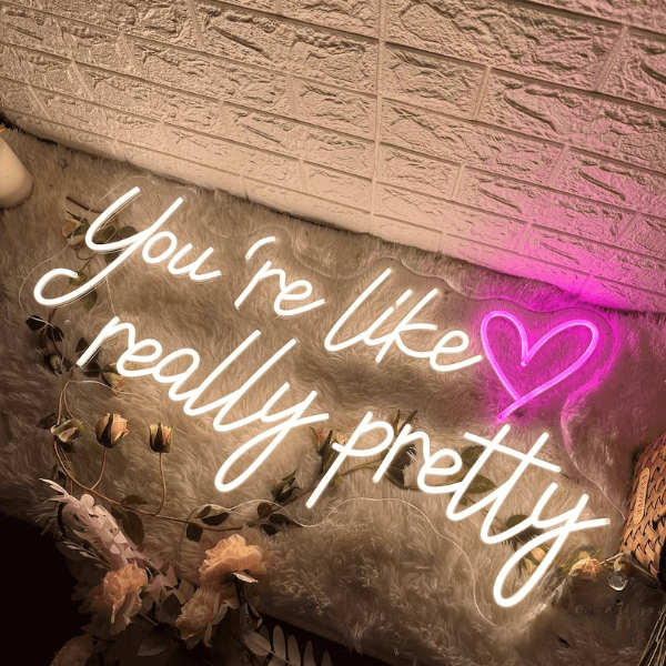 You're Like Really Pretty Neon Sign Bedroom Decor Sign