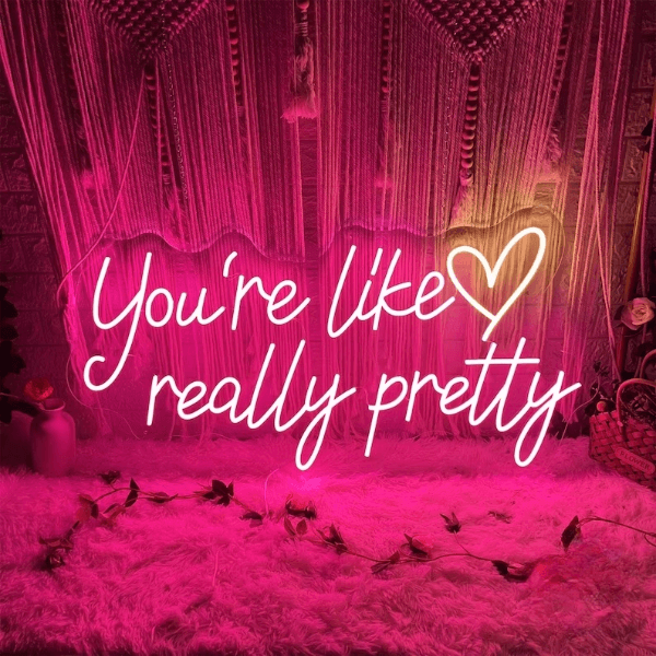 You're Like Really Pretty Neon Sign Bedroom Decor Sign