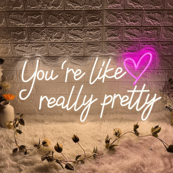 You're Like Really Pretty Neon Sign Bedroom Decor Sign